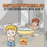 Don't Bathe With Uncle Joe: Setting Boundaries With Adults 