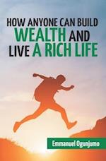 How Anyone Can Build Wealth and Live a Rich Life