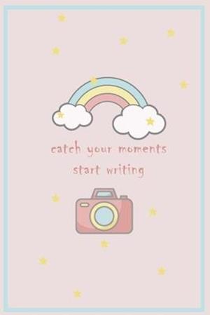 Catch your moments, start writing