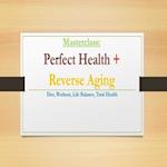 Perfect Health & Reverse Aging Masterclass