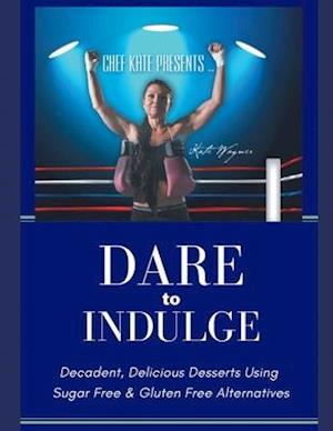 Chef Kate Presents...Dare to Indulge!