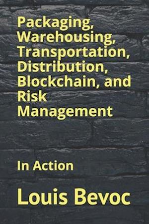 Packaging, Warehousing, Transportation, Distribution, Blockchain, and Risk Management: In Action
