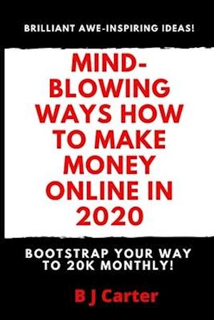 Mind-blowing Ways How To Make Money Online In 2020