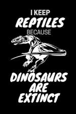 I Keep Reptiles Because Dinosaurs Are Extinct