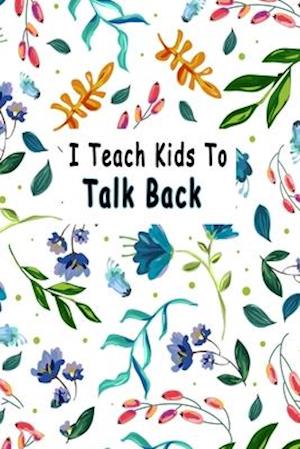 I Teach Kids To Talk Back