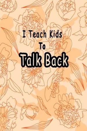 I Teach Kids To Talk Back