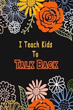 I Teach Kids To Talk Back