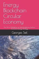 Energy Blockchain Circular Economy: The Art of Modeling an Interdisciplinary Techno-Economic Energy Strategy 