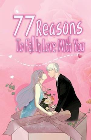 77 Reasons To Fall In Love With You