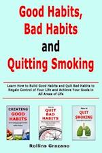 Good Habit, Bad Habits and Quitting Smoking: Learn How to Build Good Habits and Quit Bad Habits to Regain Control of Your Life and Achieve Your Goals 