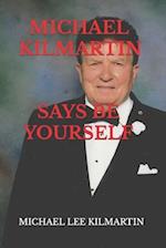 MICHAEL KILMARTIN Say's Be Yourself: EVERY STEP OF THE WAY 