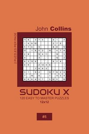 Sudoku X - 120 Easy To Master Puzzles 12x12 - 5