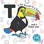T is for Toucan in a Tuxedo and a Ticket and...
