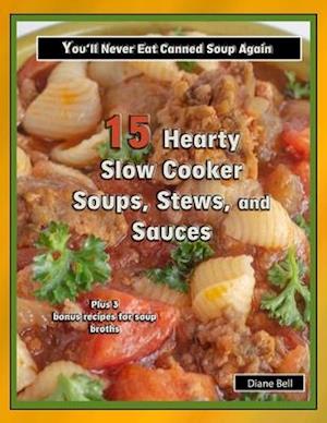 15 Hearty Slow Cooker Soups, Stews, and Sauces