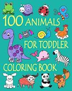 100 Animals for Toddler Coloring Book: Easy and Fun Educational Coloring Pages of Animals for Little Kids Age 2-4, 4-8, Boys, Girls, Preschool and Kin