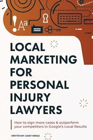 Local Marketing for Personal Injury Lawyers: Winning at Local SEO for Lawyers