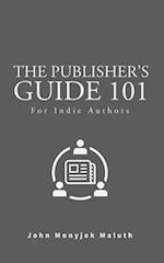 The Publisher's Guide 101: For Indie Authors 