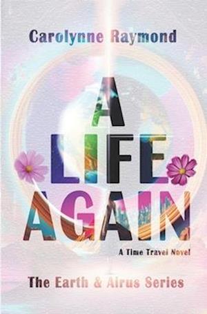 A Life Again: A Time Travel Novel