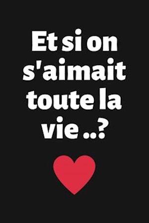 Et si on s'aimait toute la vie..?