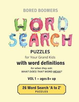 BORED BOOMERS Word Search Puzzles (for Your Grandkids) with Word Definitions (Vol 1): 26 'A to Z' Word Search Puzzles - ages 8 + up