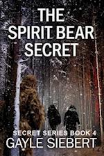 The Spirit Bear Secret: Secrets Series Book 4 