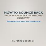 How to Bounce Back from Whatever Life Throws Your Way!