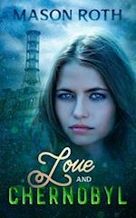 Love And Chernobyl: Historical Fiction Novel Inspired By The True Story Of The World's Worst Nuclear Disaster 