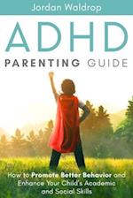 ADHD Parenting Guide: How to Promote Better Behavior and Enhance Your Child's Academic and Social Skills 
