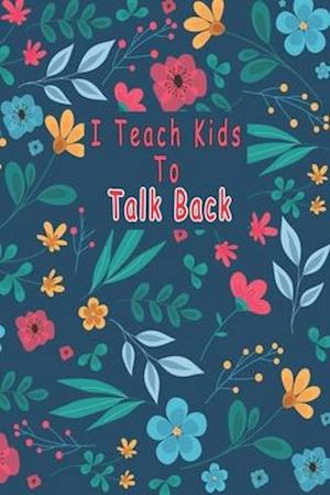 I Teach Kids To Talk Back