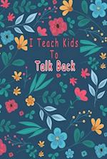 I Teach Kids To Talk Back