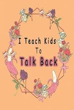 I Teach Kids To Talk Back