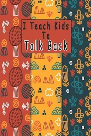 I Teach Kids To Talk Back