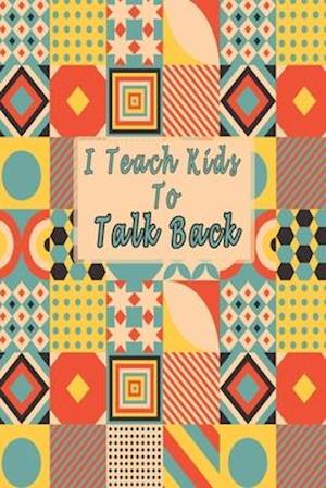 I Teach Kids To Talk Back