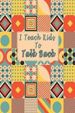 I Teach Kids To Talk Back