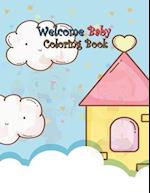 Welcome Baby Coloring Book: A Fun Gift Idea for Mom and Kids, Creativity and Imagination, Coloring Pages Perfect for Toddlers, Preschoolers, Kids Ages