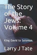 The Story of the Jews: Volume 4: King David to Solomon 