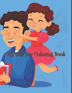 My Dad Day Coloring Book: Father's Day Coloring Book, Lovely Design Book for Boys, Girls, Large Size Perfect Gift For Son, Daughter and All 