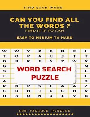 Find Each Word Can You Find All the Words ? Find It If Yo Can Easy to Medium to Hard Word Search Puzzle 100 Various Puzzles