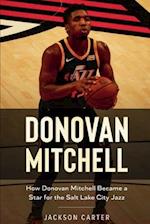 Donovan Mitchell: How Donovan Mitchell Became a Star for the Salt Lake City Jass 