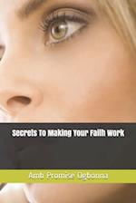 Secrets To Making Your Faith Work