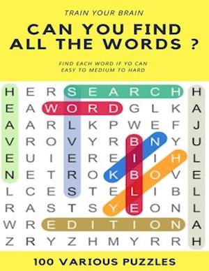 Train Your Brain Can You Find All the Words ? Find Each Word If Yo Can Easy to Hard 100 Various Puzzles