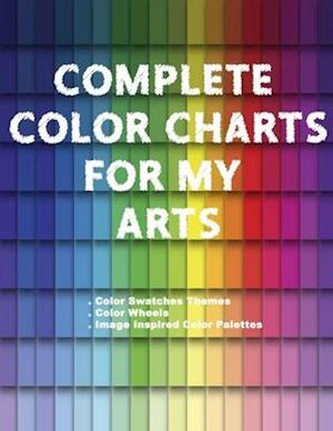 Complete Color Charts for my Arts - Color Swatches Themes, Color Wheels, Image Inspired Color Palettes