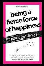 Being a Fierce Force of Happiness Through Your Divorce