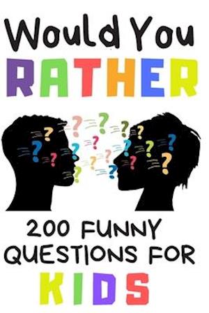 Would You Rather 200 Funny Question For Kids