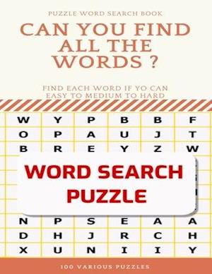 Puzzle Word Search Book Can You Find All the Words ? Find Each Word If Yo Can Easy to Medium to Hard Word Search Puzzle 100 Various Puzzles