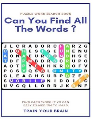 Puzzle Word Search Book Can You Find All the Words ? Find Each Word If Yo Can Easy to Medium to Hard Train Your Brain