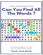 Puzzle Word Search Book Can You Find All the Words ? Find Each Word If Yo Can Easy to Medium to Hard Train Your Brain