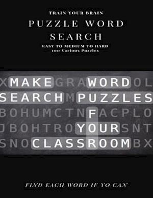 Train Your Brain Puzzle Word Search Easy to Medium to Hard 100 Various Puzzles Find Each Word If Yo Can