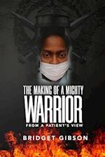THE MAKING OF A MIGHTY WARRIOR (From a Patient's View)