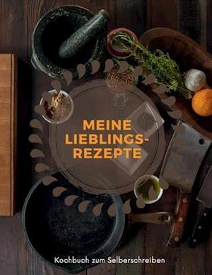 MEINE LIEBLINGSREZEPTE - Kochbuch zum Selberschreiben